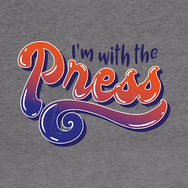 Im With The Press (v4) by bluerockproducts